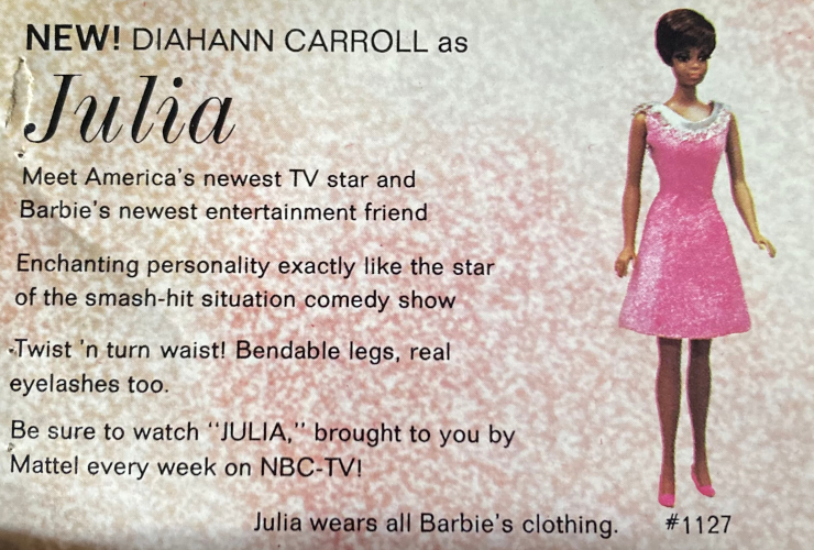 Color catalog scan advertising Julia. Text reads: NEW! DIAHANN CARROLL as Julia; Meet America's newest TV star and Barbie's newest entertainment friend; Enchanting personality exactly like the star of the smash-hit situation comedy show; Twist 'n turn waist! Bendable legs, real eyelashes too. Be sure to watch "JULIA," brought to you by Mattel every week on NBC-TV! Juliar wears all Barbie's clothing. #1127.
A color photograph shows the Julia doll wearing a pink dress with a bit of fit-and-flare, ending just above the knee, coated in silver glitter or some silver sheen, sleeveless with a scoop neckline trimmed in silver. She wears pink closed-toed shoes.